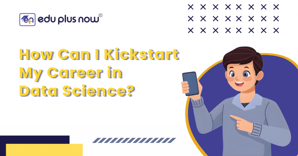 How Can I Kickstart My Career in Data Science